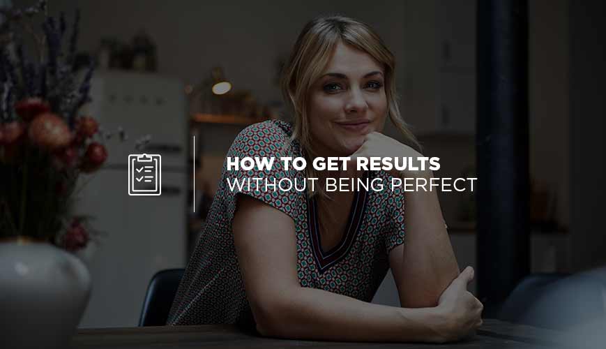 Cómo obtener resultados sin ser perfecto